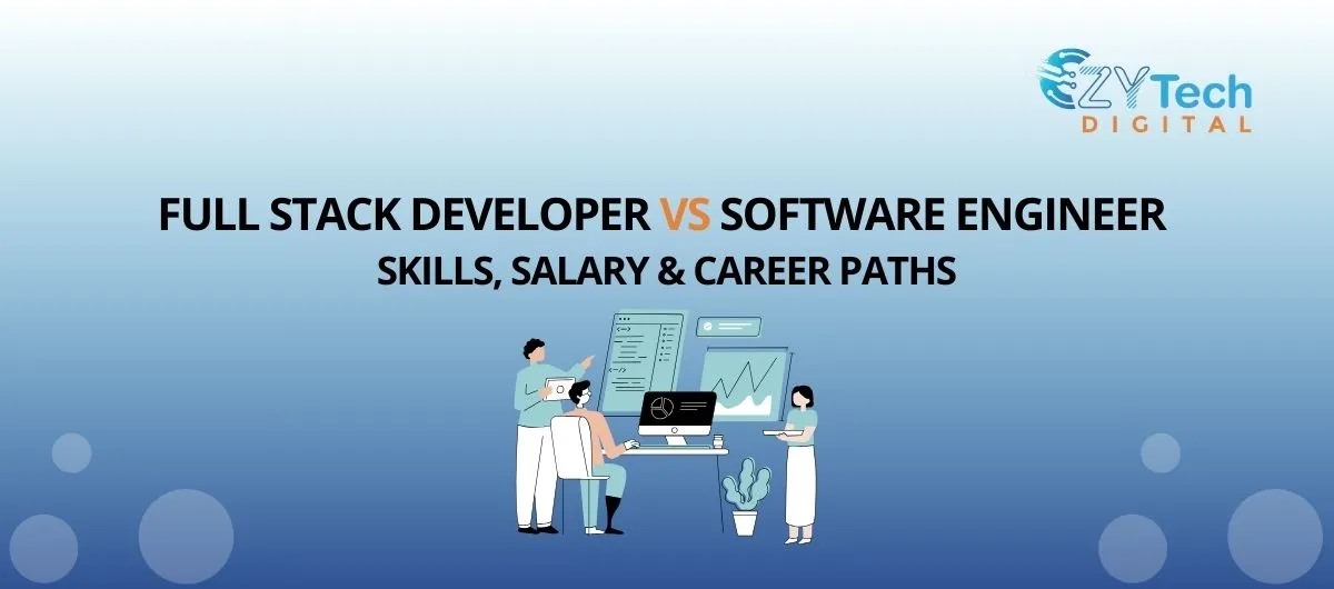 Full Stack Developer vs Software Engineer Skills, Salary & Career Paths